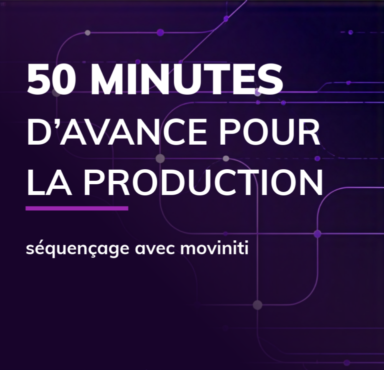 Teaser 50 minutes d’avance pour la production séquençage avec moviniti